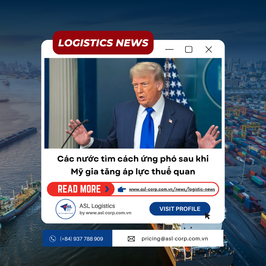 CÁC NƯỚC TÌM CÁCH ỨNG PHÓ SAU KHI MỸ GIA TĂNG ÁP LỰC THUẾ QUAN 